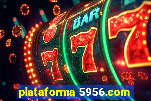 plataforma 5956.com